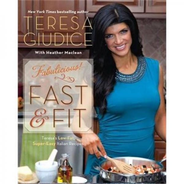 Fabulicious! Fast & Fit: Teresa's Low-Fat, Super-Easy Italian Recipes