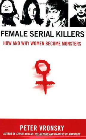Female Serial Killers：How and Why Women Become Monsters