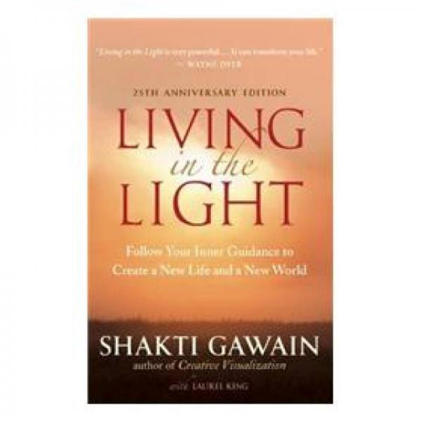 Living in the Light: Follow Your Inner Guidance to Create a New Life and a New World