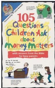 105 Questions Children Ask About Money Matters: With Answers from the Bible for Busy Parents 