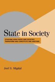 State in Society：Studying How States and Societies Transform and Constitute One Another (Cambridge Studies in Comparative Politics)