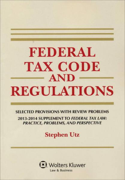 Federal Tax Code and Regulations: Selected Sections (2013-2014)