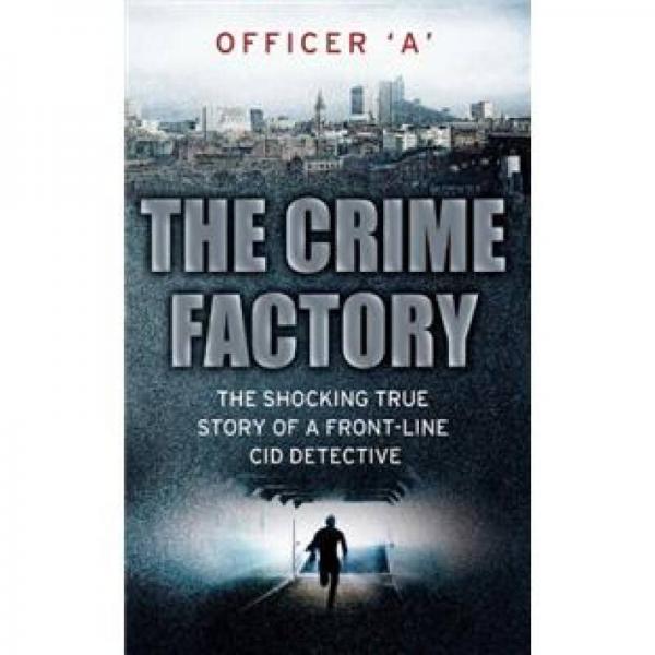 The Crime Factory: The Shocking True Story of a Front-Line CID Detective