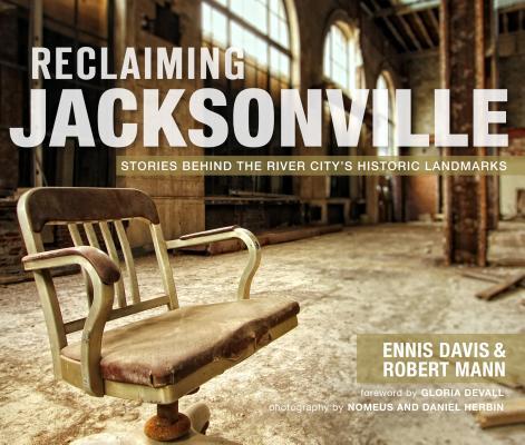 ReclaimingJacksonville:StoriesBehindtheRiverCity'sHistoricLandmarks