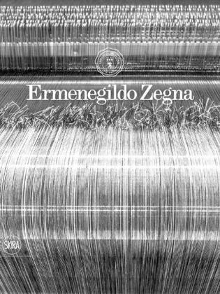 Ermenegildo Zegna：An Enduring Passion for Fabrics, Innovation, Quality and Style: An Enduring Passion for Fabric and Innovation