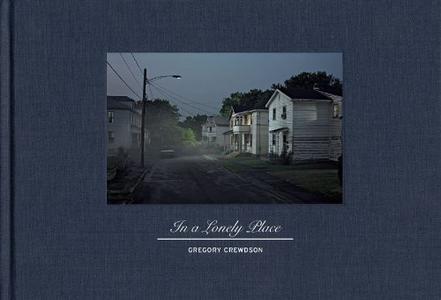 Gregory Crewdson：In a Lonely Place
