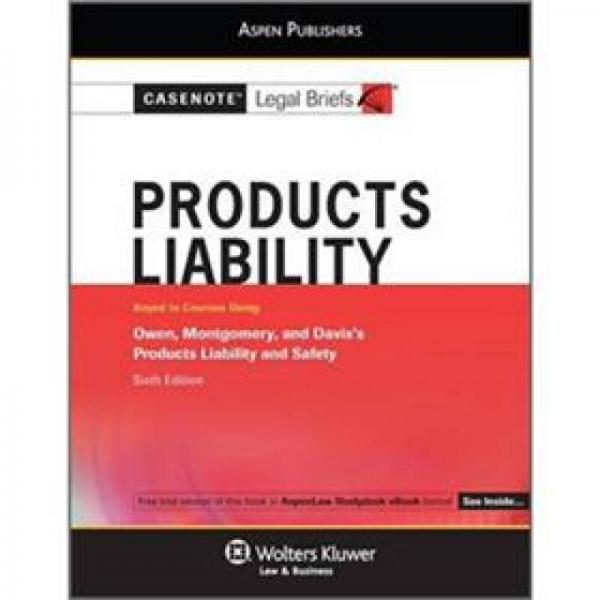 Casenote Legal Briefs: Products Liability Keyed to Owen, Montgomery & Davis, 6th Ed.