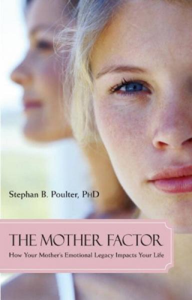 The Mother Factor  How Your Mother's Emotional L