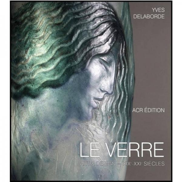 Le Verre: Art & Design. Encyclopedie Du Verre En France