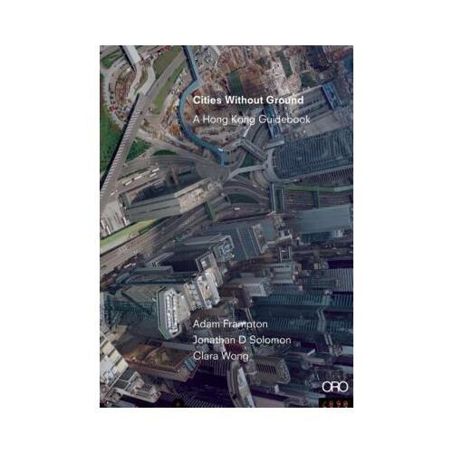 Cities Without Ground: A Hong Kong Guidebook