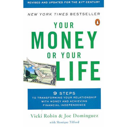 Your Money or Your Life：9 Steps to Transforming Your Relationship with Money and Achieving Financial Independence: Revised and Updated for the 21st Century