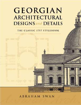 GeorgianArchitecturalDesignsandDetails:TheClassic1757Stylebook
