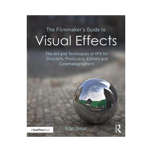 The Filmmaker\'s Guide to Visual Effects: The Art and Techniques of Vfx for Directors, Producers, Editors and Cinematographers