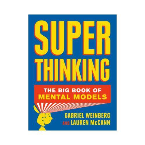 Super Thinking: The Big Book of Mental Models