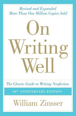On Writing Well：The Classic Guide To Writing Nonfiction: 30th Anniversary Edition