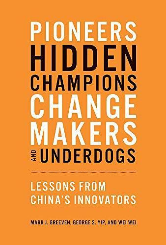 Pioneers, Hidden Champions, Changemakers, and Underdogs：Lessons from China's Innovators