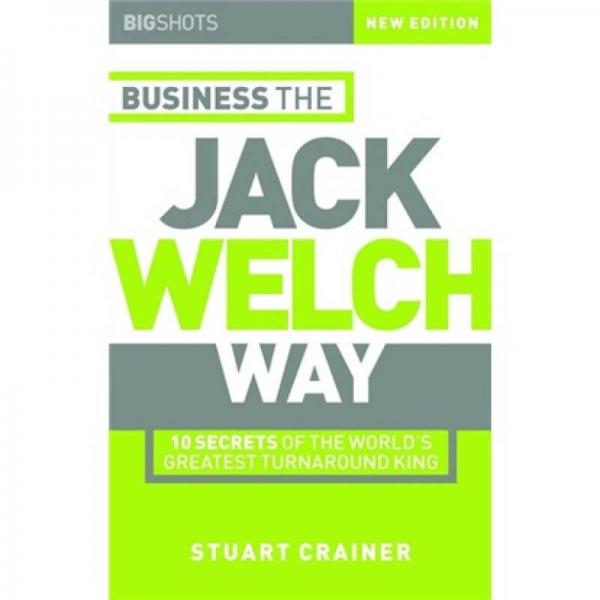 Big Shots, Business the Jack Welch Way: 10 Secrets of the World's Greatest Turnaround King