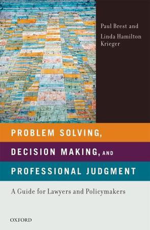 Problem Solving, Decision Making, and Professional Judgment：A Guide for Lawyers and Policymakers