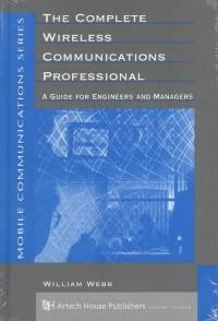 The Complete wireless communications professional : A guide for engineers and managers