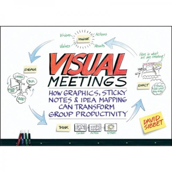 Visual Meetings：How Graphics, Sticky Notes and Idea Mapping Can Transform Group Productivity