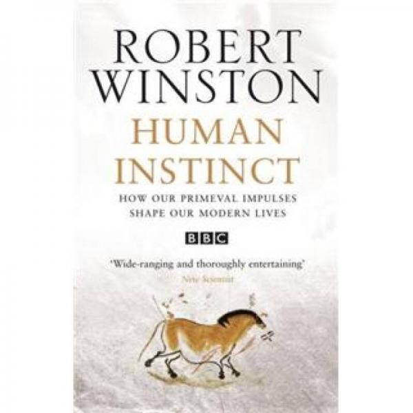 Human Instinct: How Our Primeval Impulses Shape Our Modern Lives