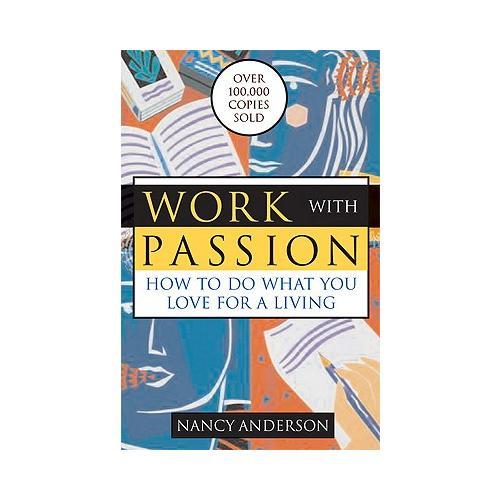 Work with Passion: How to Do What You Love for a Living
