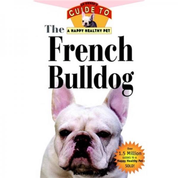 The French Bulldog: An Owner's Guide to a Happy Healthy Pet