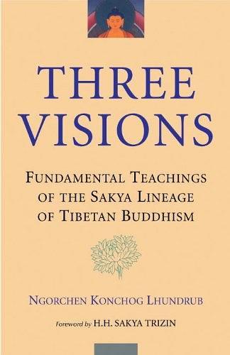 Three Visions：Fundamental Teachings of the Sakya Lineage of Tibetan Buddhism
