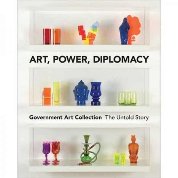 Art, Power, Diplomacy: The Untold Story of the Government Art Collection