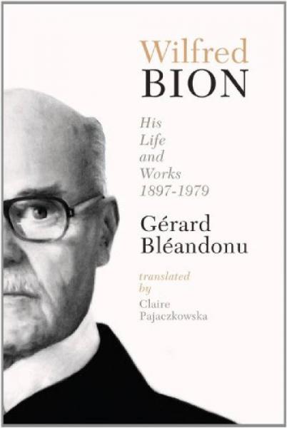 Wilfred Bion: His Life and Works