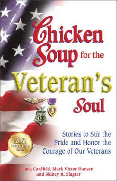 Chicken Soup for the Veteran's Soul Stories to Stir the Pride and Honor the Courage of Our Veterans