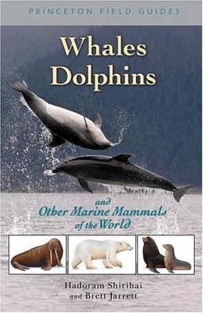 Whales, Dolphins, and Other Marine Mammals of the World (Princeton Field Guides)