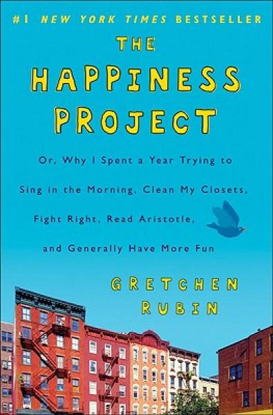 The Happiness Project：Or, Why I Spent a Year Trying to Sing in the Morning, Clean My Closets, Fight Right, Read Aristotle, and Generally Have More Fun