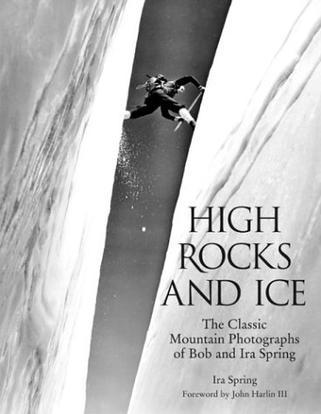 High Rocks and Ice：The Classic Mountain Photographs of Bob and Ira Spring (Falcon Guide)
