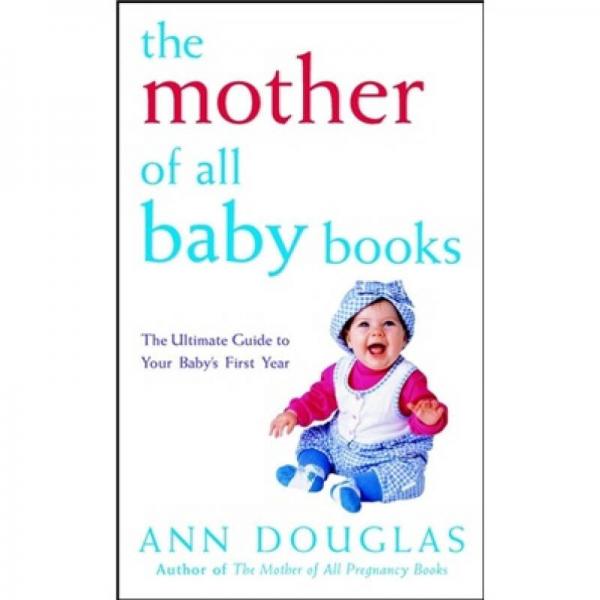 The Mother of All Baby Books: The Ultimate Guide to Your Baby's First Year