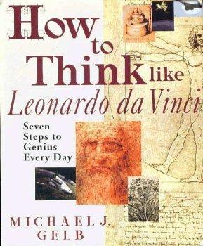 How To Think Like Leonardo Da Vinci