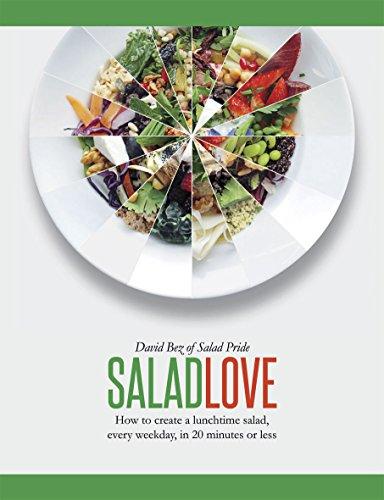 Salad Love: How to Create a Lunchtime Salad, Every Weekday, in 20 Minutes or Less