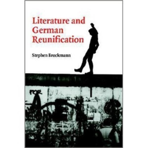 LiteratureandGermanReunification(CambridgeStudiesinGerman)