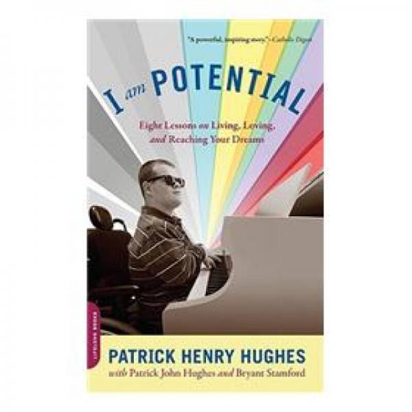 I am Potential: Eight Lessons on Living, Loving, and Reaching Your Dreams