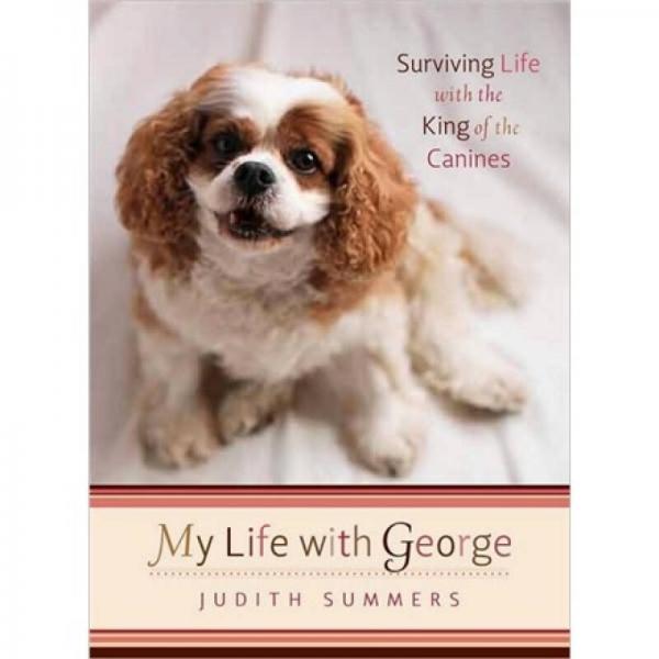 My Life with George: Surviving Life with the King of the Canines (Voice)