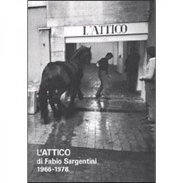 L'Attico di Fabio Sargentini 1966-1978