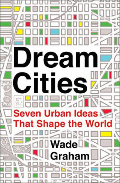 Dream Cities：Seven Urban Ideas That Shape the World