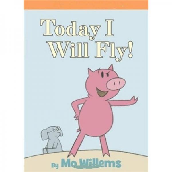 Today I Will Fly!：Today I Will Fly! 小象小猪系列：我要飞 ISBN9781423102953