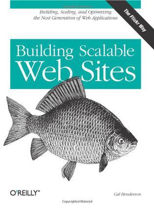 Building Scalable Web Sites：Building, Scaling, and Optimizing the Next Generation of Web Applications