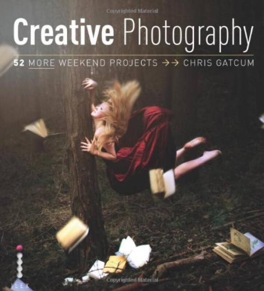Creative Digital Photography: 52 More Weekend Projects