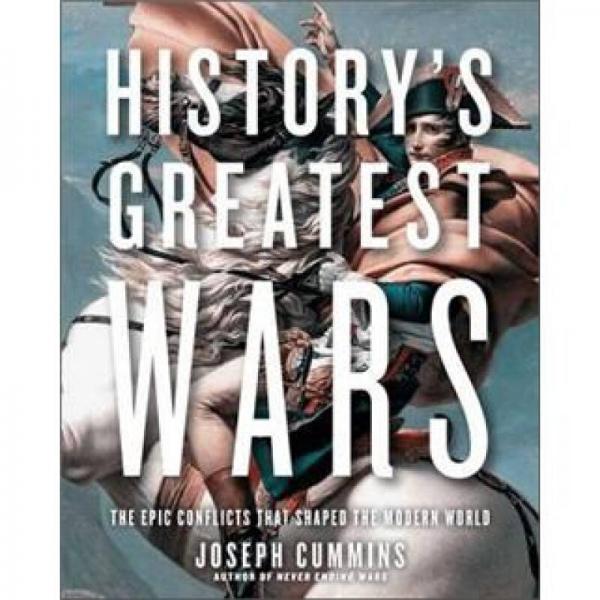 History's Greatest Wars: The Epic Conflicts That Shaped the Modern World