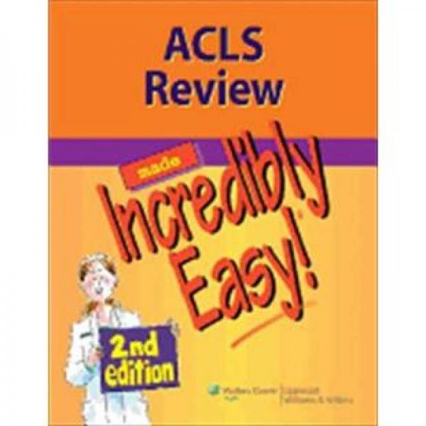 ACLS Review Made Incredibly Easy (Incredibly Easy! Series)[轻松高级生命支持(ACLS)复习]