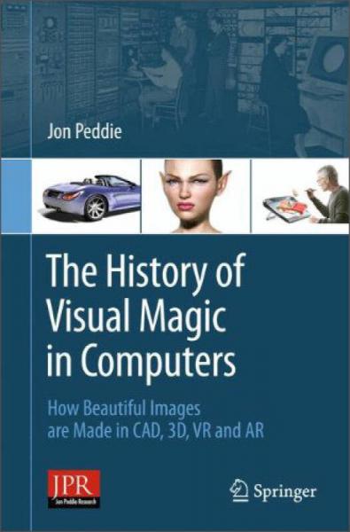 The History of Visual Magic in Computers:How Beautiful Images are Made in CAD,3D,VR and AR