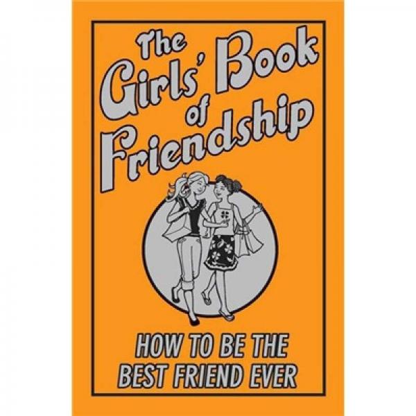 the girls book of friendship: how to be the best friend ever