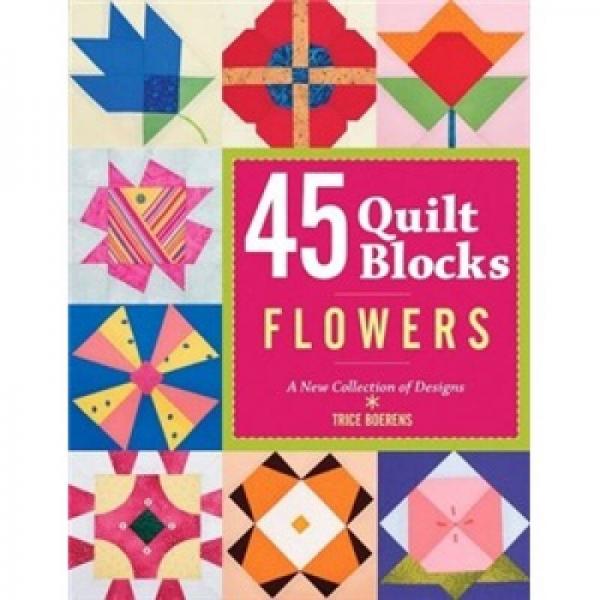 45 Quilt Blocks: Flowers: A New Collection of Designs[45方形拼花:新設(shè)計作品]